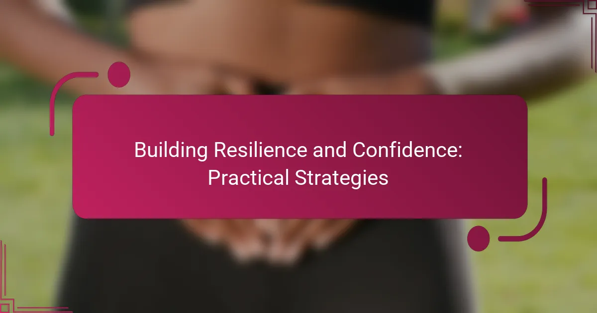 Building Resilience and Confidence: Practical Strategies