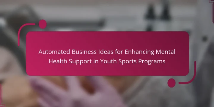 Automated Business Ideas for Enhancing Mental Health Support in Youth Sports Programs