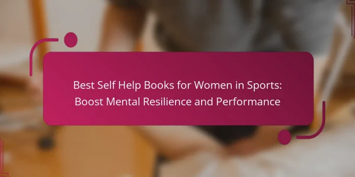 Best Self Help Books for Women in Sports: Boost Mental Resilience and Performance