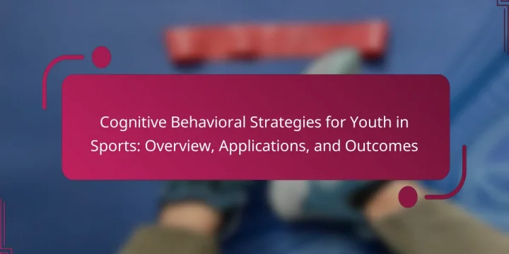 Cognitive Behavioral Strategies for Youth in Sports: Overview, Applications, and Outcomes