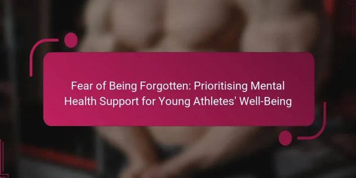Fear of Being Forgotten: Prioritising Mental Health Support for Young Athletes’ Well-Being