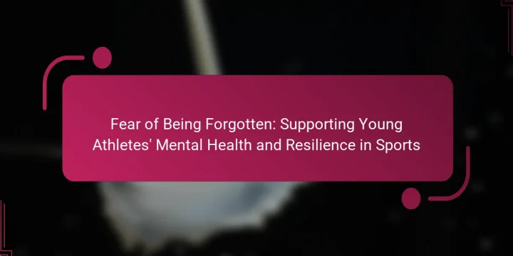 Fear of Being Forgotten: Supporting Young Athletes’ Mental Health and Resilience in Sports