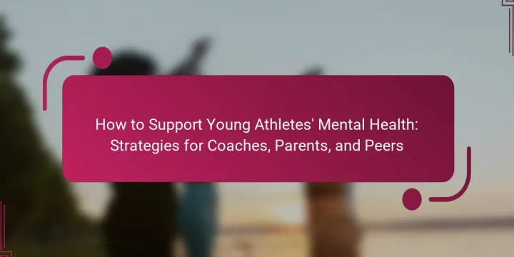 How to Support Young Athletes’ Mental Health: Strategies for Coaches, Parents, and Peers