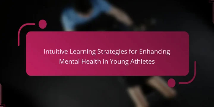 Intuitive Learning Strategies for Enhancing Mental Health in Young Athletes