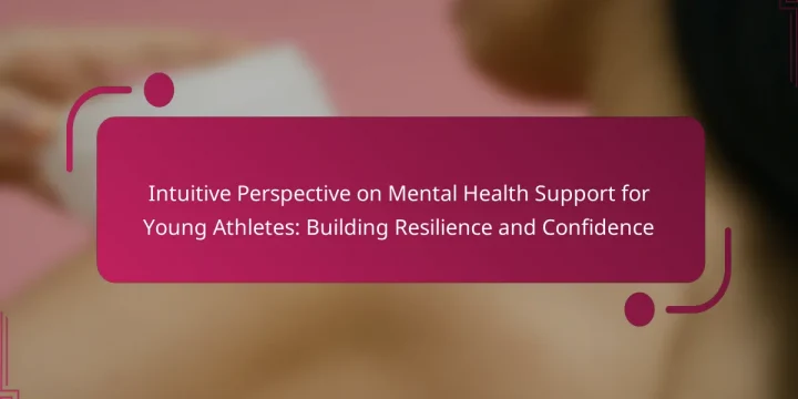 Intuitive Perspective on Mental Health Support for Young Athletes: Building Resilience and Confidence