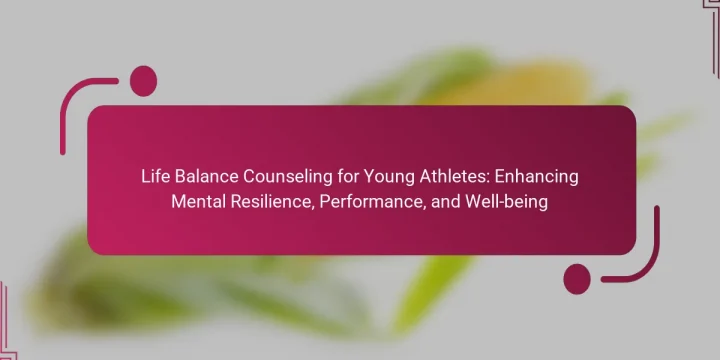 Life Balance Counseling for Young Athletes: Enhancing Mental Resilience, Performance, and Well-being