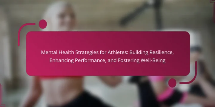 Mental Health Strategies for Athletes: Building Resilience, Enhancing Performance, and Fostering Well-Being