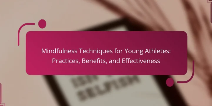 Mindfulness Techniques for Young Athletes: Practices, Benefits, and Effectiveness