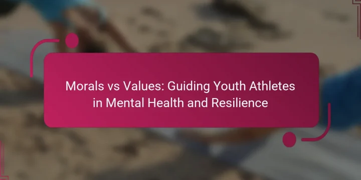 Morals vs Values: Guiding Youth Athletes in Mental Health and Resilience