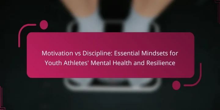Motivation vs Discipline: Essential Mindsets for Youth Athletes’ Mental Health and Resilience