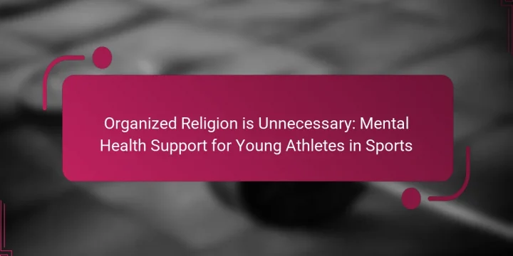 Organized Religion is Unnecessary: Mental Health Support for Young Athletes in Sports