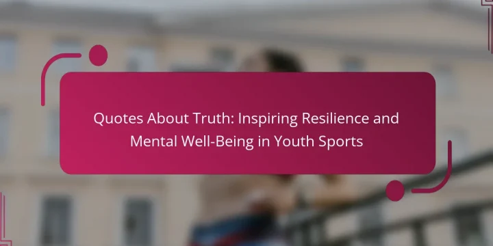 Quotes About Truth: Inspiring Resilience and Mental Well-Being in Youth Sports