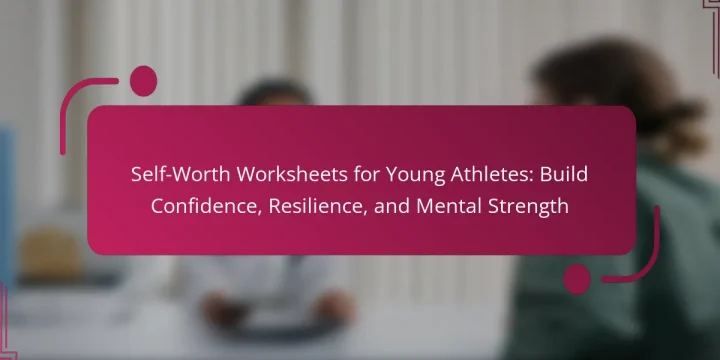 Self-Worth Worksheets for Young Athletes: Build Confidence, Resilience, and Mental Strength