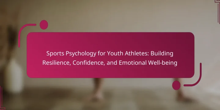 Sports Psychology for Youth Athletes: Building Resilience, Confidence, and Emotional Well-being