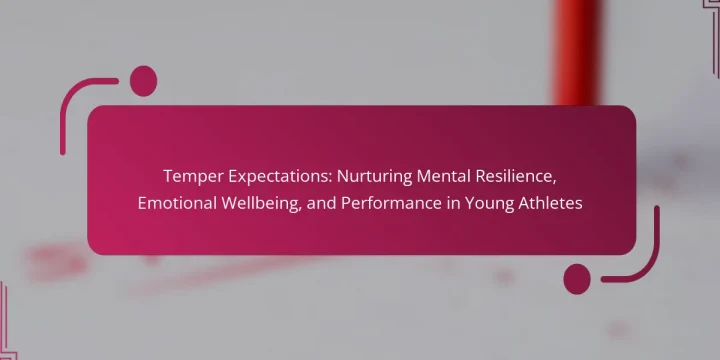Temper Expectations: Nurturing Mental Resilience, Emotional Wellbeing, and Performance in Young Athletes