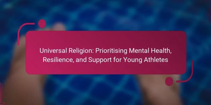 Universal Religion: Prioritising Mental Health, Resilience, and Support for Young Athletes