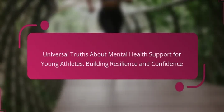 Universal Truths About Mental Health Support for Young Athletes: Building Resilience and Confidence