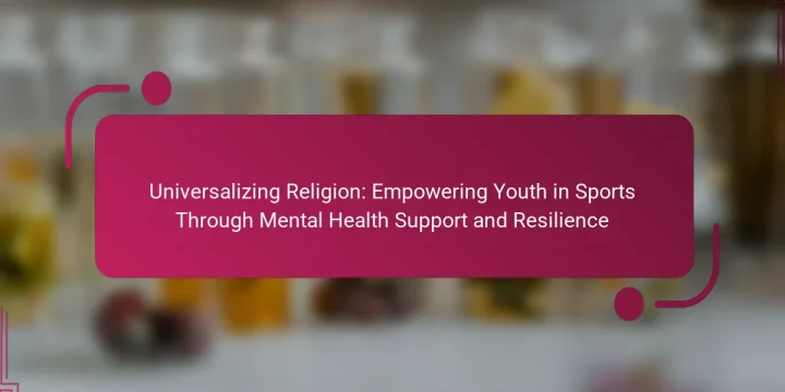 Universalizing Religion: Empowering Youth in Sports Through Mental Health Support and Resilience