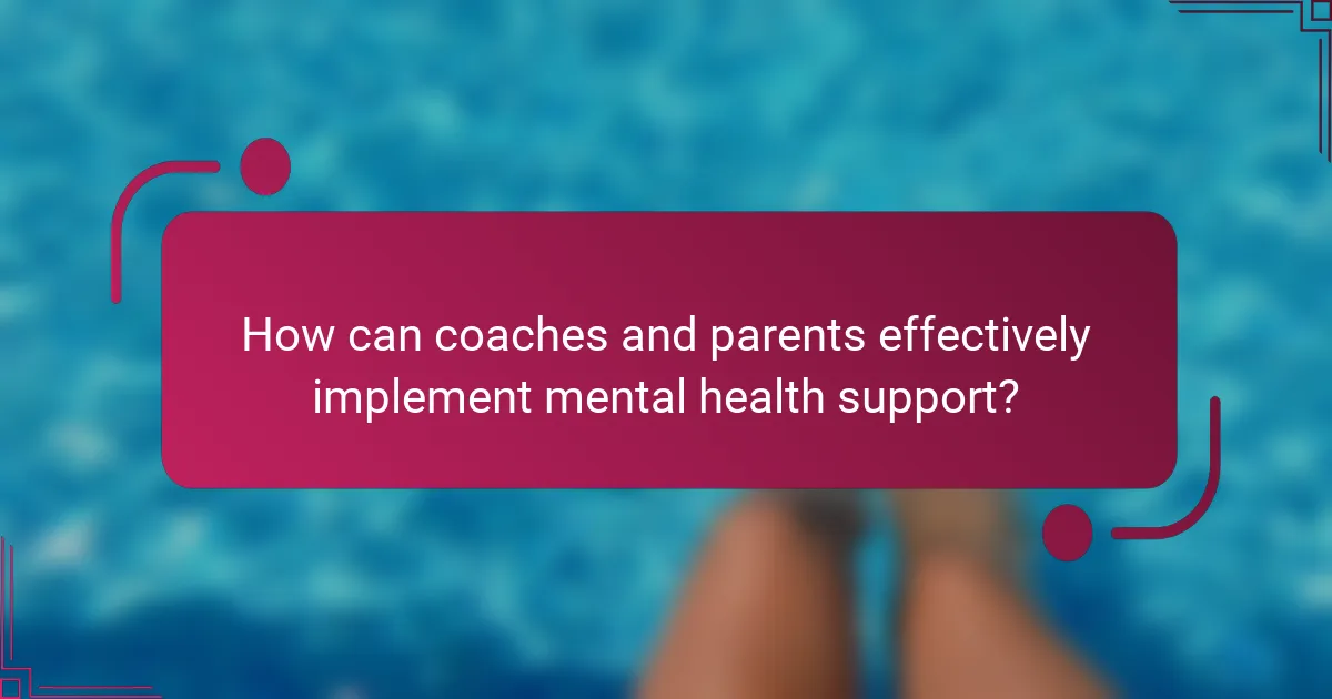 How can coaches and parents effectively implement mental health support?