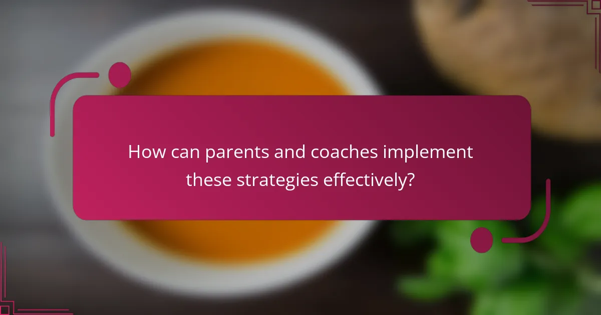 How can parents and coaches implement these strategies effectively?