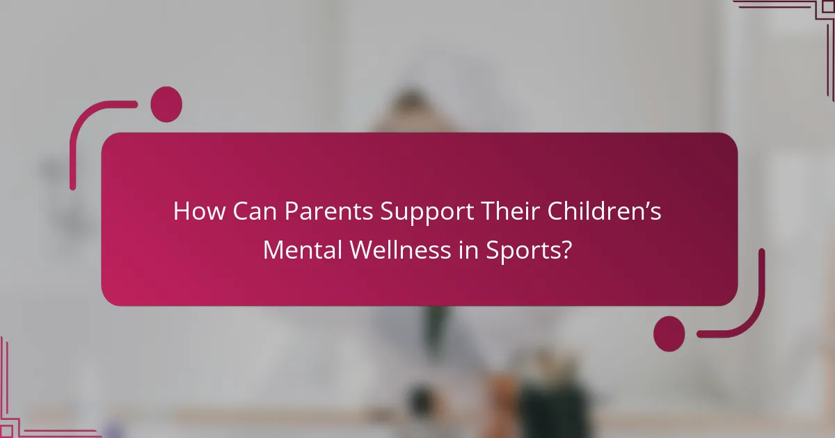 How Can Parents Support Their Children’s Mental Wellness in Sports?