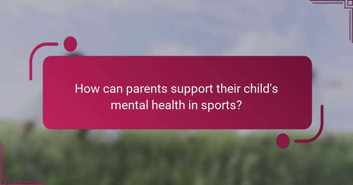 How can parents support their child's mental health in sports?