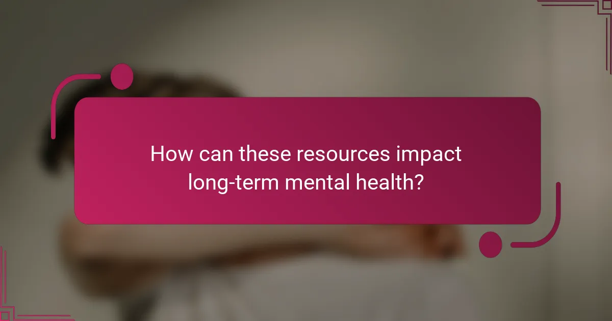 How can these resources impact long-term mental health?