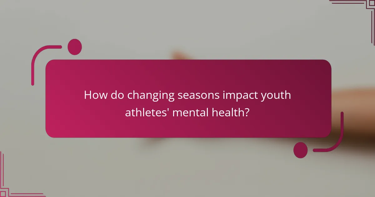 How do changing seasons impact youth athletes' mental health?