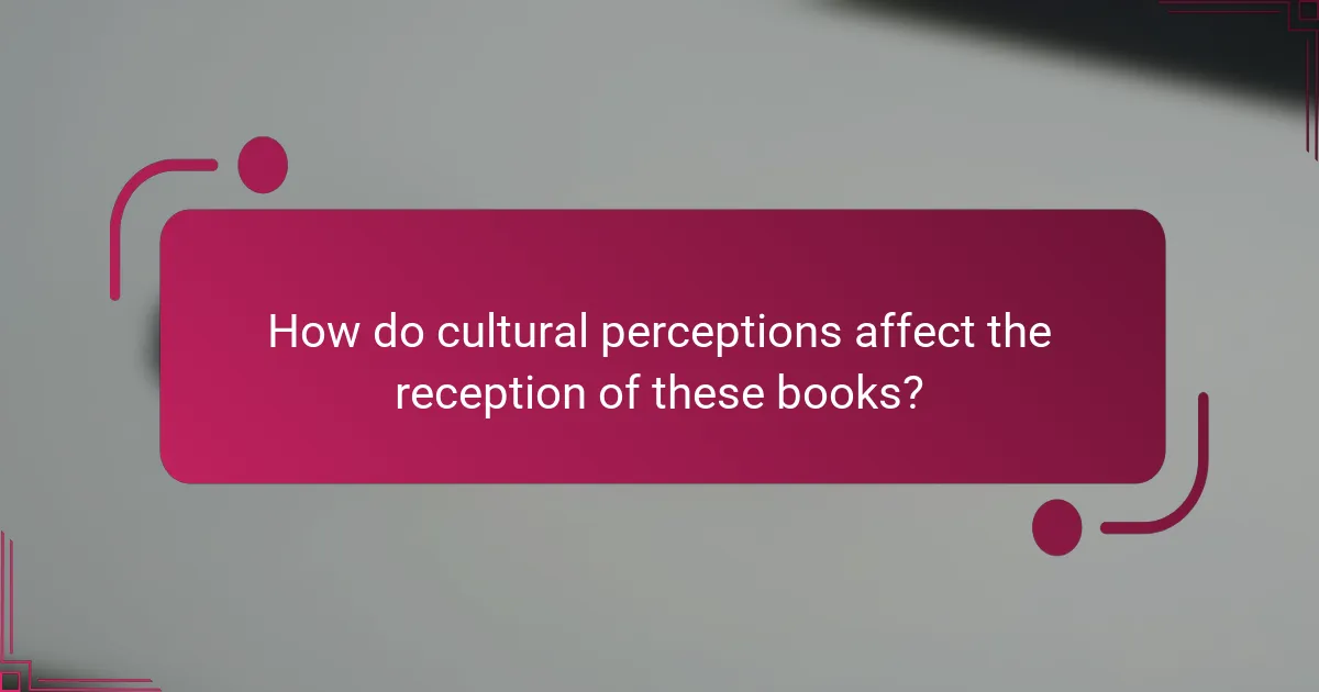 How do cultural perceptions affect the reception of these books?