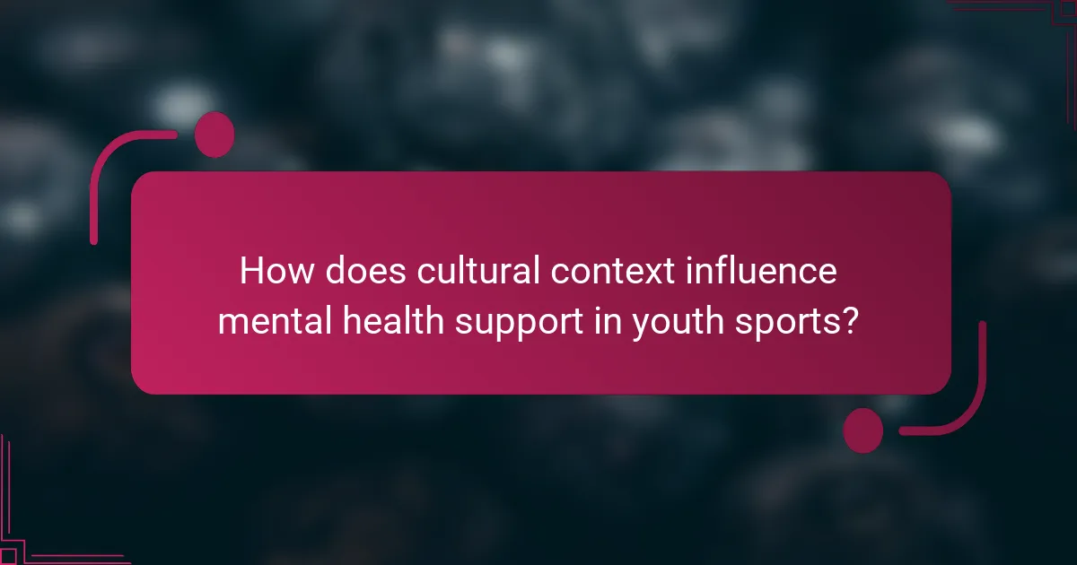 How does cultural context influence mental health support in youth sports?