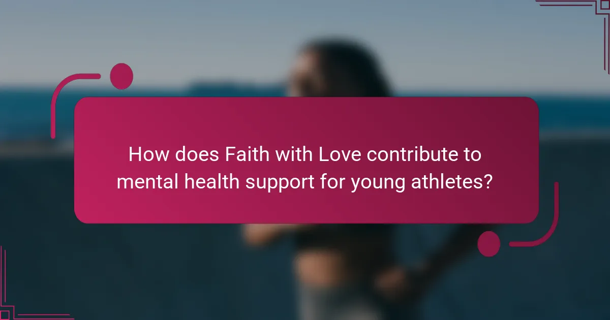 How does Faith with Love contribute to mental health support for young athletes?