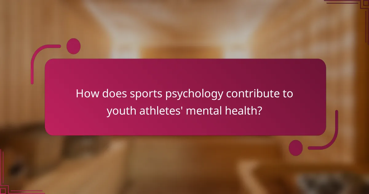 How does sports psychology contribute to youth athletes' mental health?