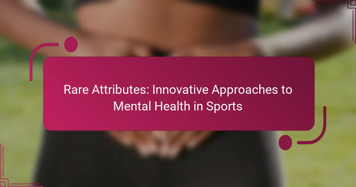 Rare Attributes: Innovative Approaches to Mental Health in Sports