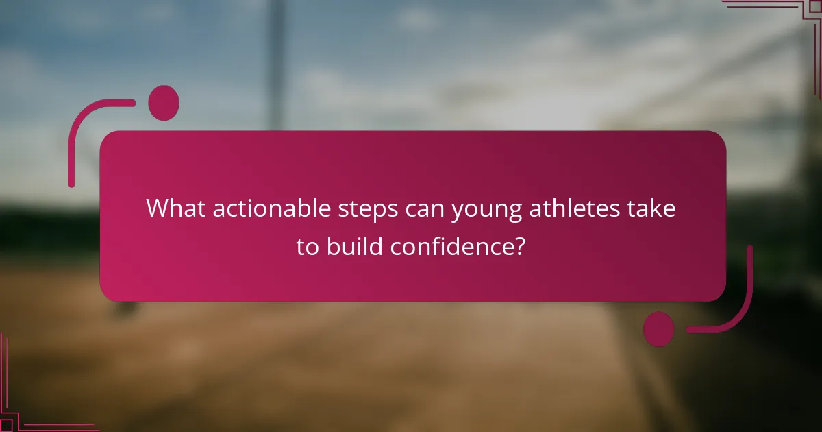 What actionable steps can young athletes take to build confidence?