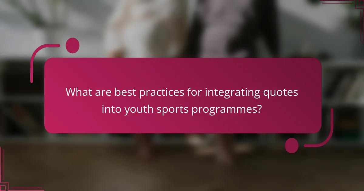 What are best practices for integrating quotes into youth sports programmes?