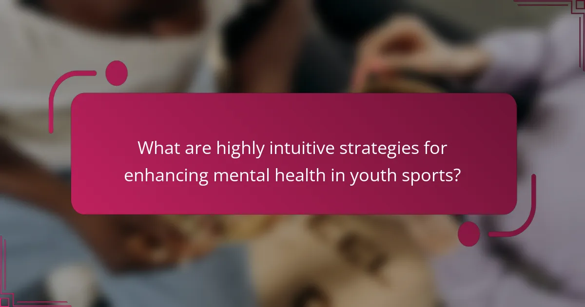 What are highly intuitive strategies for enhancing mental health in youth sports?