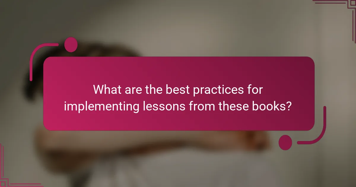 What are the best practices for implementing lessons from these books?