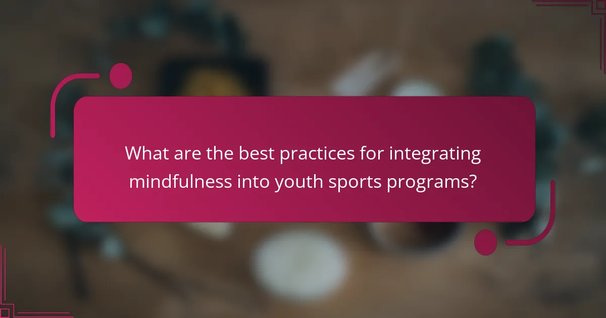 What are the best practices for integrating mindfulness into youth sports programs?