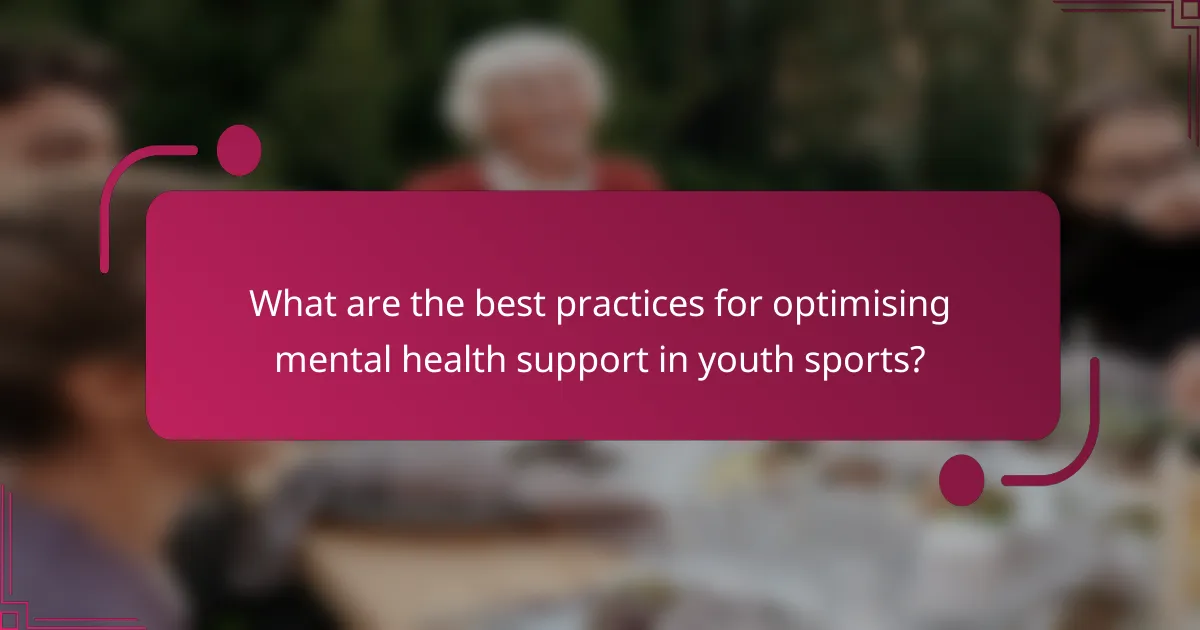 What are the best practices for optimising mental health support in youth sports?