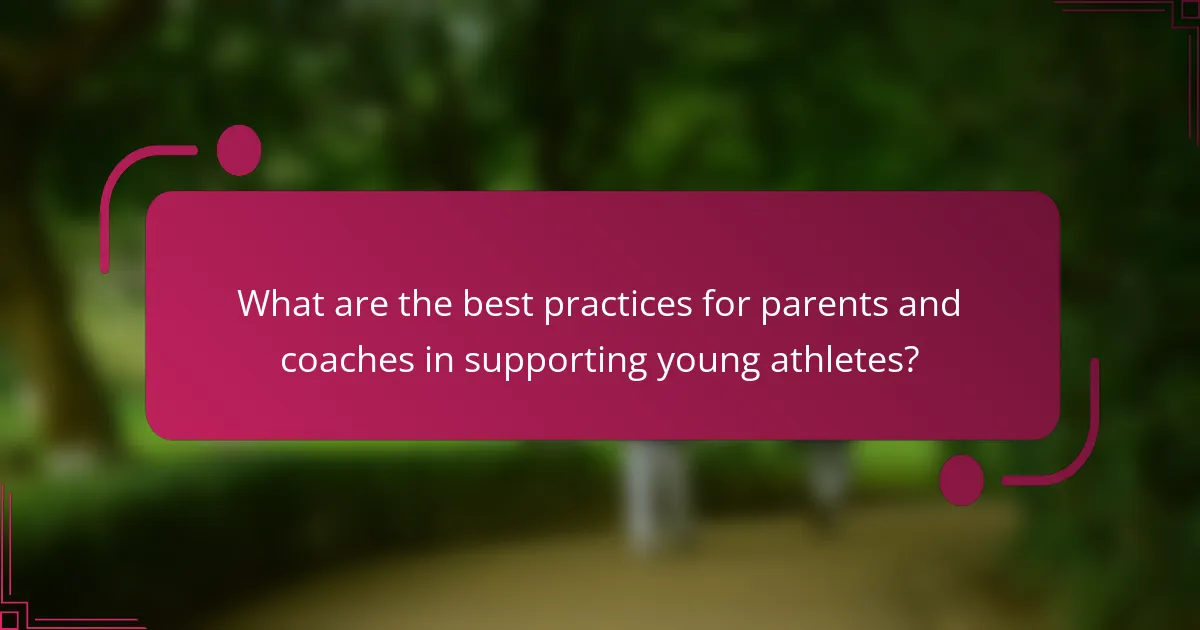 What are the best practices for parents and coaches in supporting young athletes?