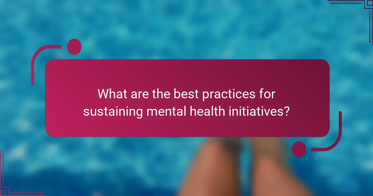 What are the best practices for sustaining mental health initiatives?