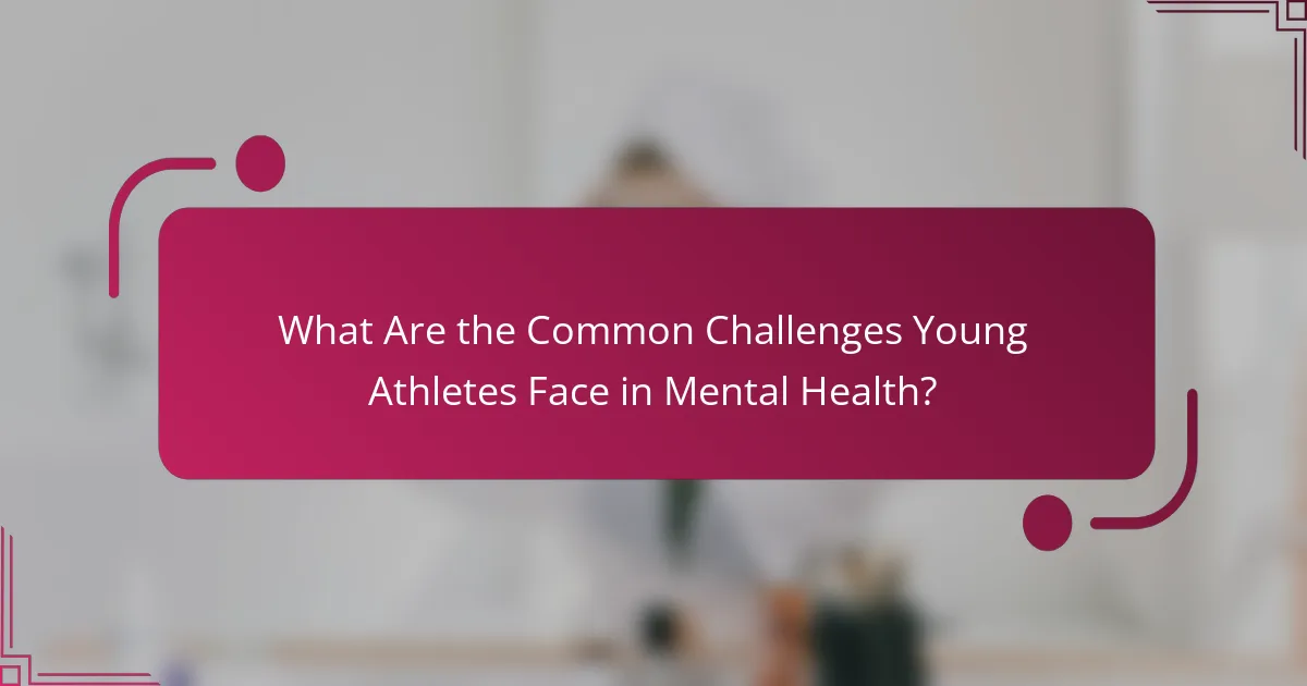 What Are the Common Challenges Young Athletes Face in Mental Health?
