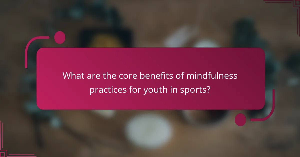 What are the core benefits of mindfulness practices for youth in sports?