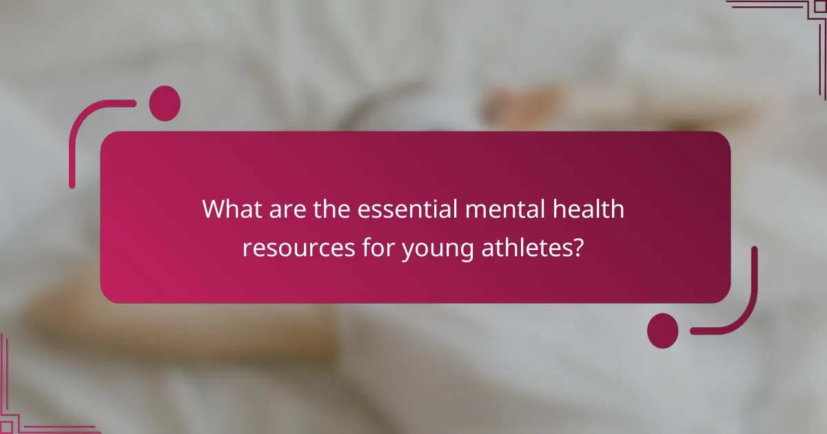 What are the essential mental health resources for young athletes?