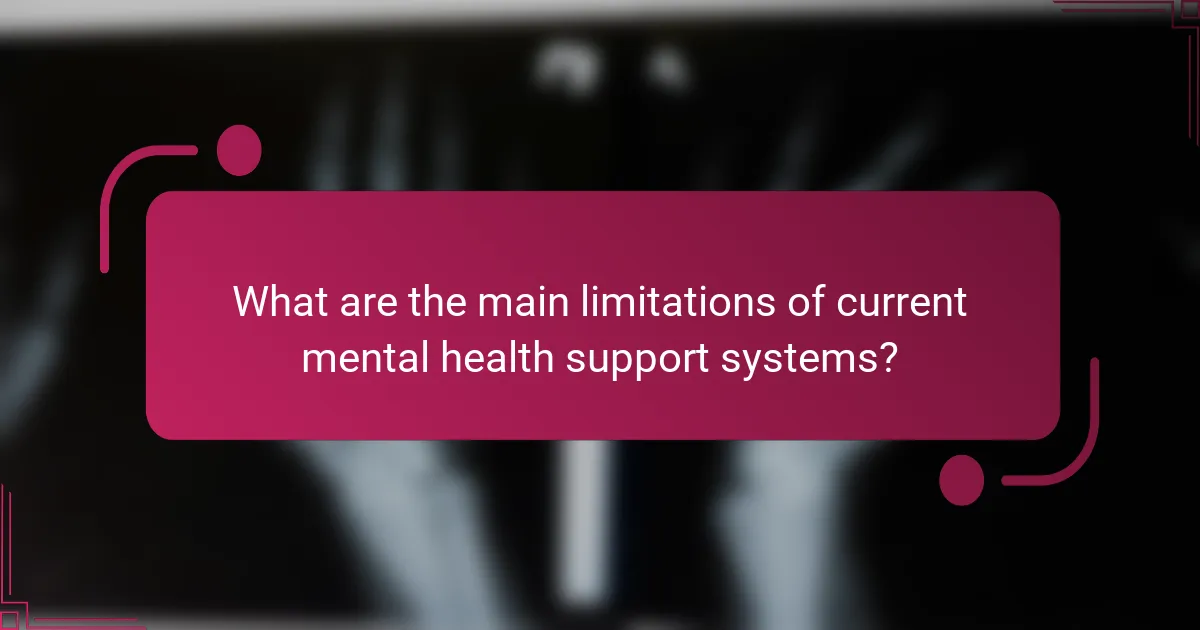 What are the main limitations of current mental health support systems?