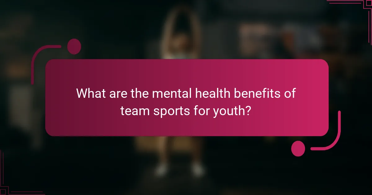 What are the mental health benefits of team sports for youth?