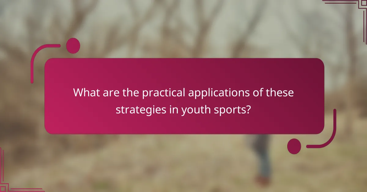 What are the practical applications of these strategies in youth sports?