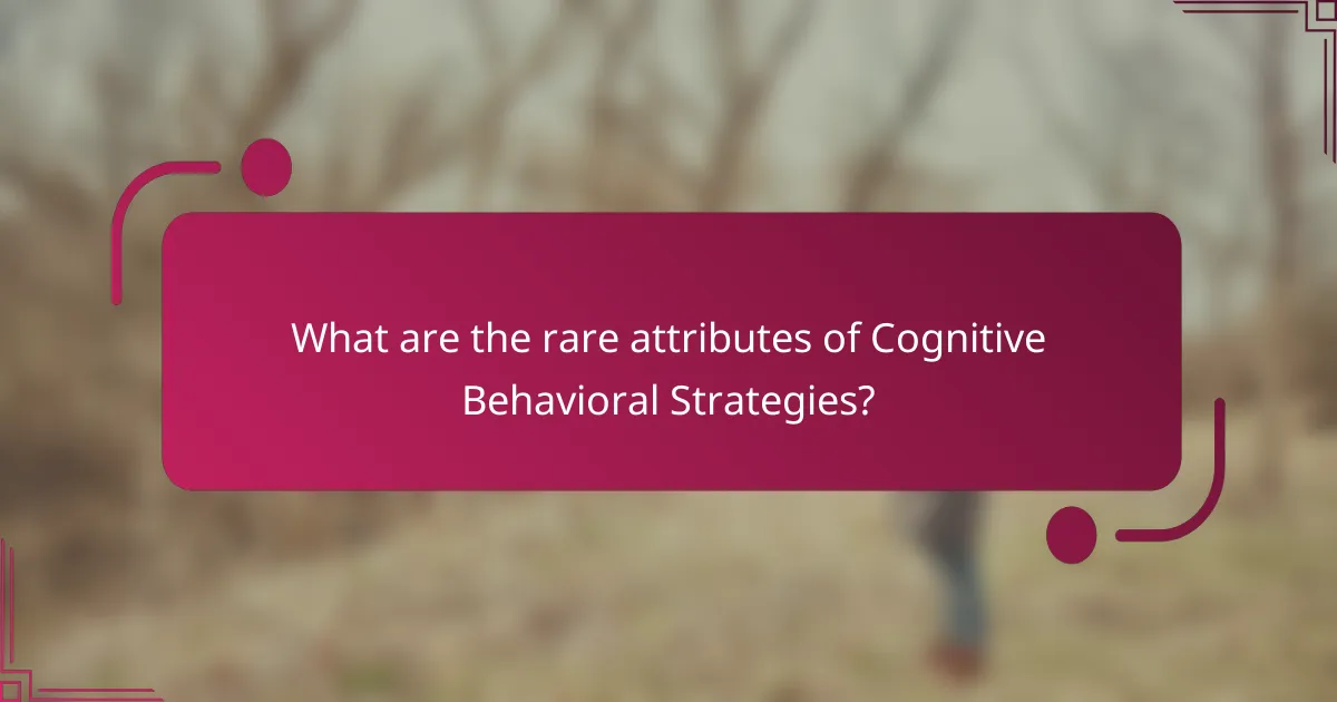 What are the rare attributes of Cognitive Behavioral Strategies?