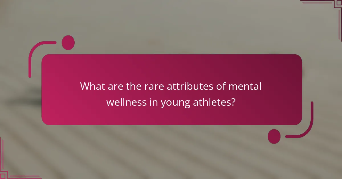 What are the rare attributes of mental wellness in young athletes?