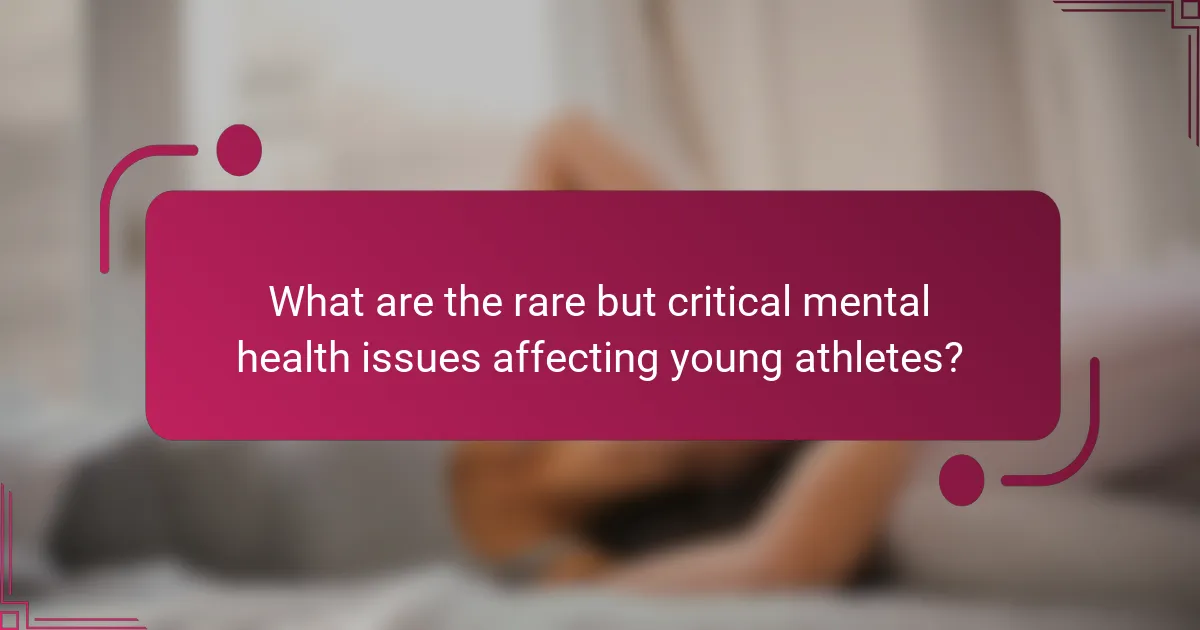 What are the rare but critical mental health issues affecting young athletes?